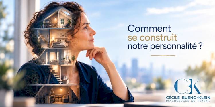 Comment se construit notre personnalité ?