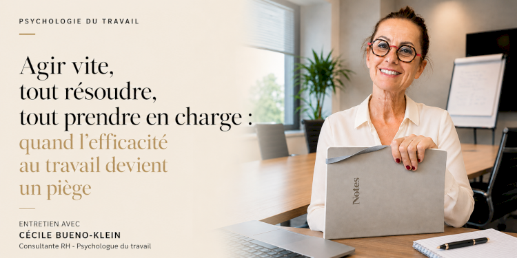 Agir vite, tout résoudre, tout prendre en charge : quand l’efficacité au travail devient un piège